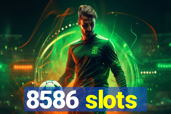 8586 slots